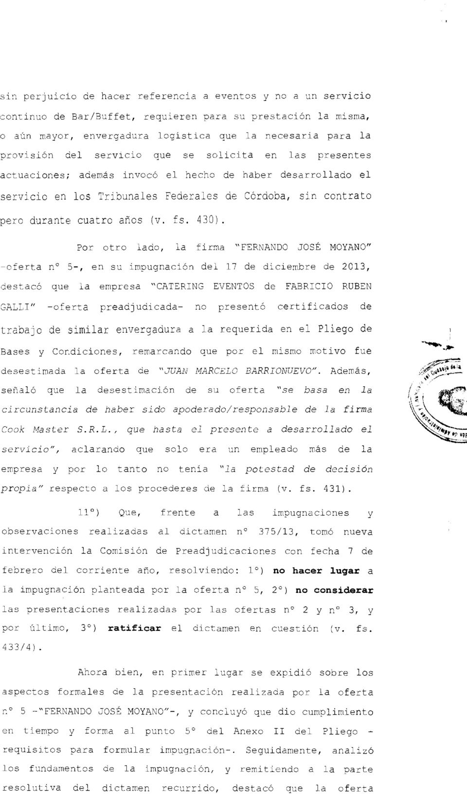 430). Por otro lado, la firma "FERNANDO JOSÉ MOYANO" -oferta n 5-, en su impugnación del 17 de diciembre de 2013, destacó que la empresa "CATERING EVENTOS de FABRICIO RUBEN GALLI" -oferta