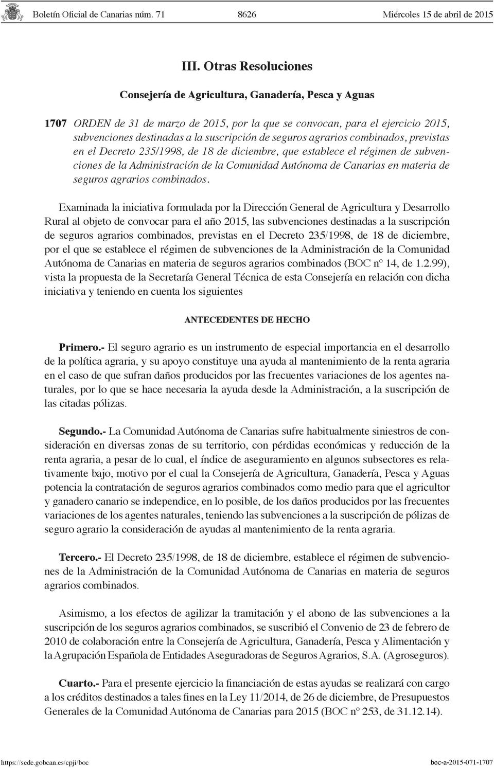 seguros agrarios combinados, previstas en el Decreto 235/1998, de 18 de diciembre, que establece el régimen de subvenciones de la Administración de la Comunidad Autónoma de Canarias en materia de