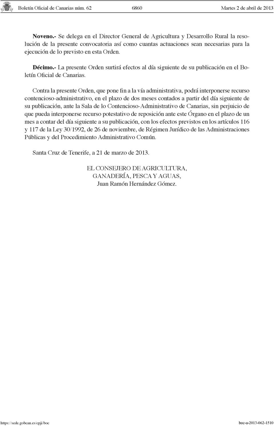 Orden. Décimo.- La presente Orden surtirá efectos al día siguiente de su publicación en el Boletín Oficial de Canarias.