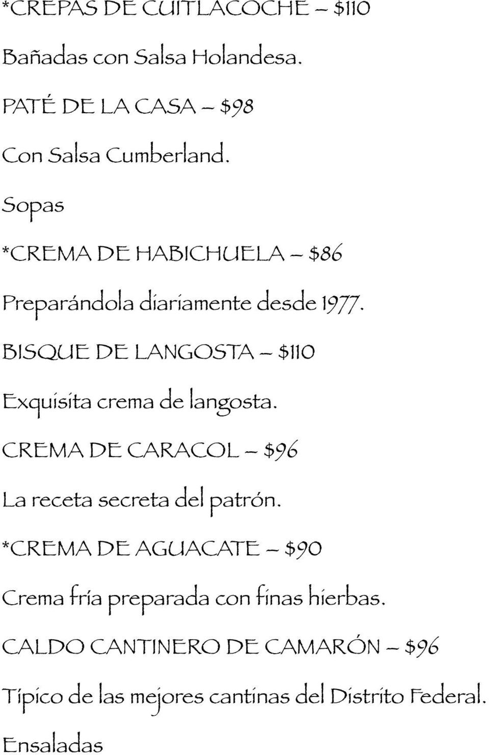 BISQUE DE LANGOSTA $110 Exquisita crema de langosta. CREMA DE CARACOL $96 La receta secreta del patrón.