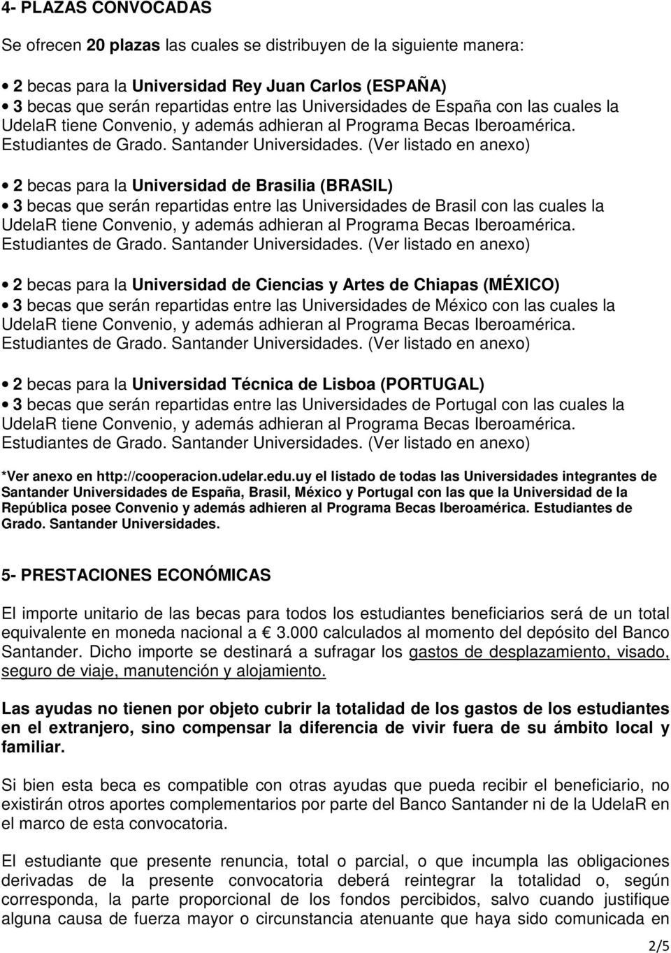 Artes de Chiapas (MÉXICO) 3 becas que serán repartidas entre las Universidades de México con las cuales la 2 becas para la Universidad Técnica de Lisboa (PORTUGAL) 3 becas que serán repartidas entre