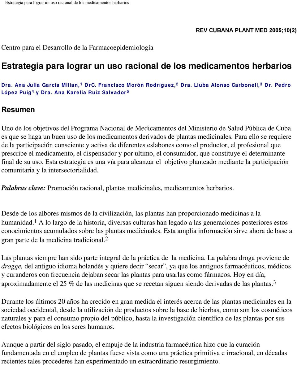 Ana Karelia Ruiz Salvador 5 Resumen Uno de los objetivos del Programa Nacional de Medicamentos del Ministerio de Salud Pública de Cuba es que se haga un buen uso de los medicamentos derivados de