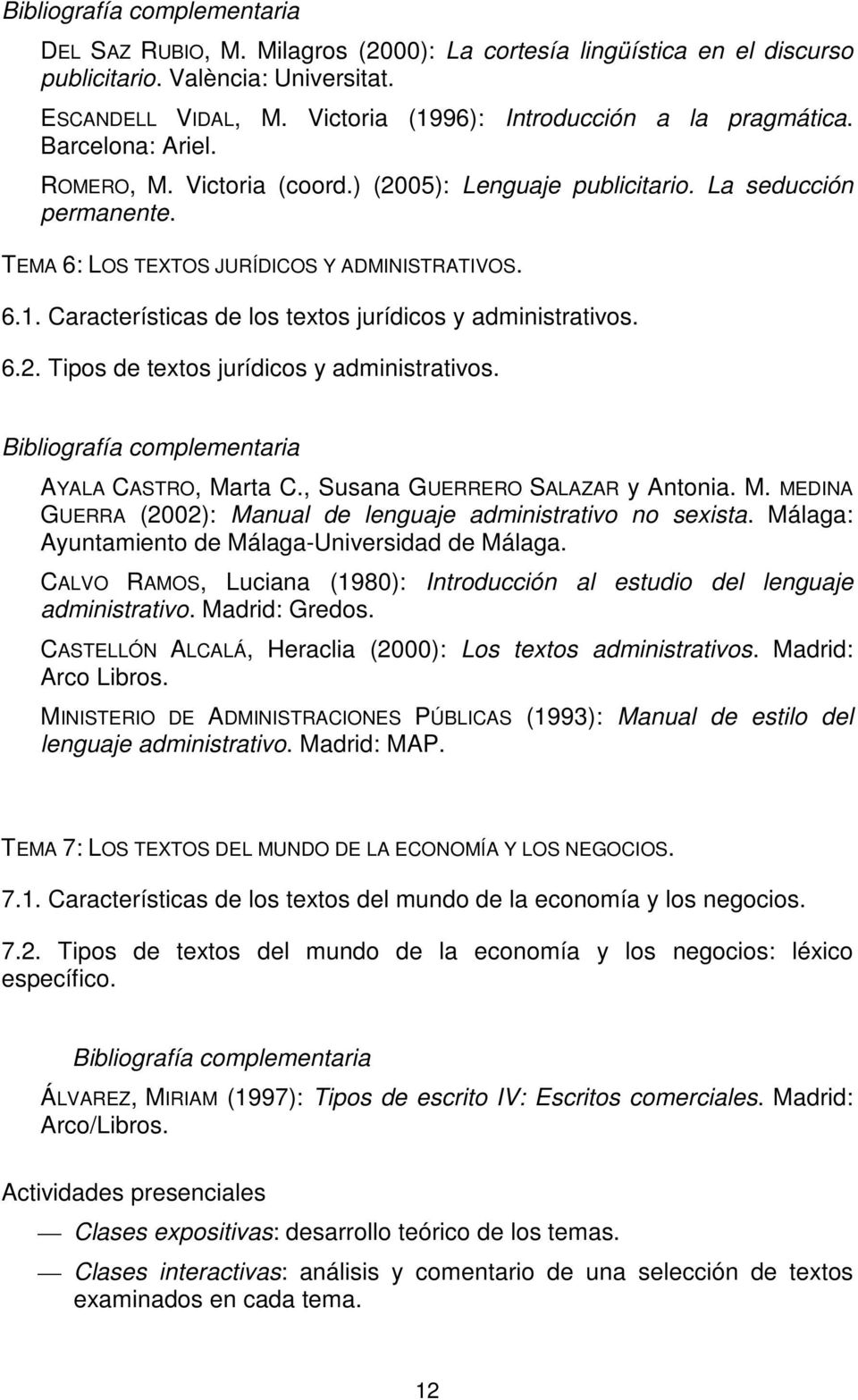 AYALA CASTRO, Marta C., Susana GUERRERO SALAZAR y Antonia. M. MEDINA GUERRA (2002): Manual de lenguaje administrativo no sexista. Málaga: Ayuntamiento de Málaga-Universidad de Málaga.