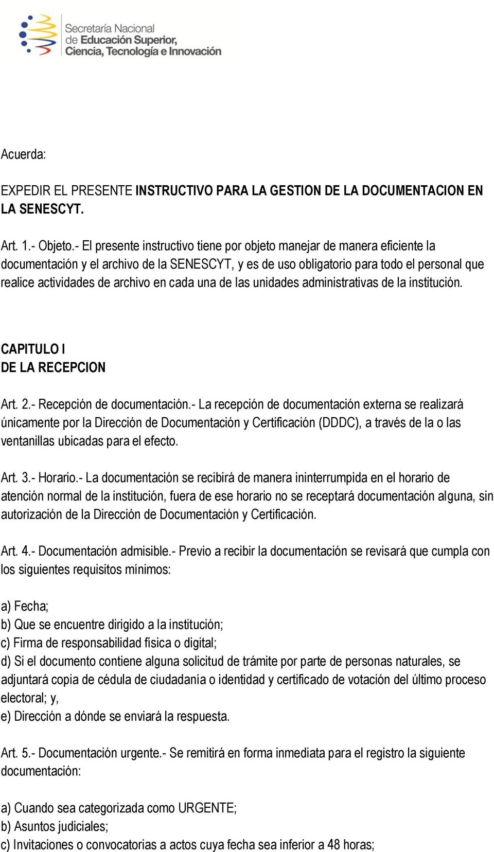 en cada una de las unidades administrativas de la institución. CAPITULO I DE LA RECEPCION Art. 2.- Recepción de documentación.