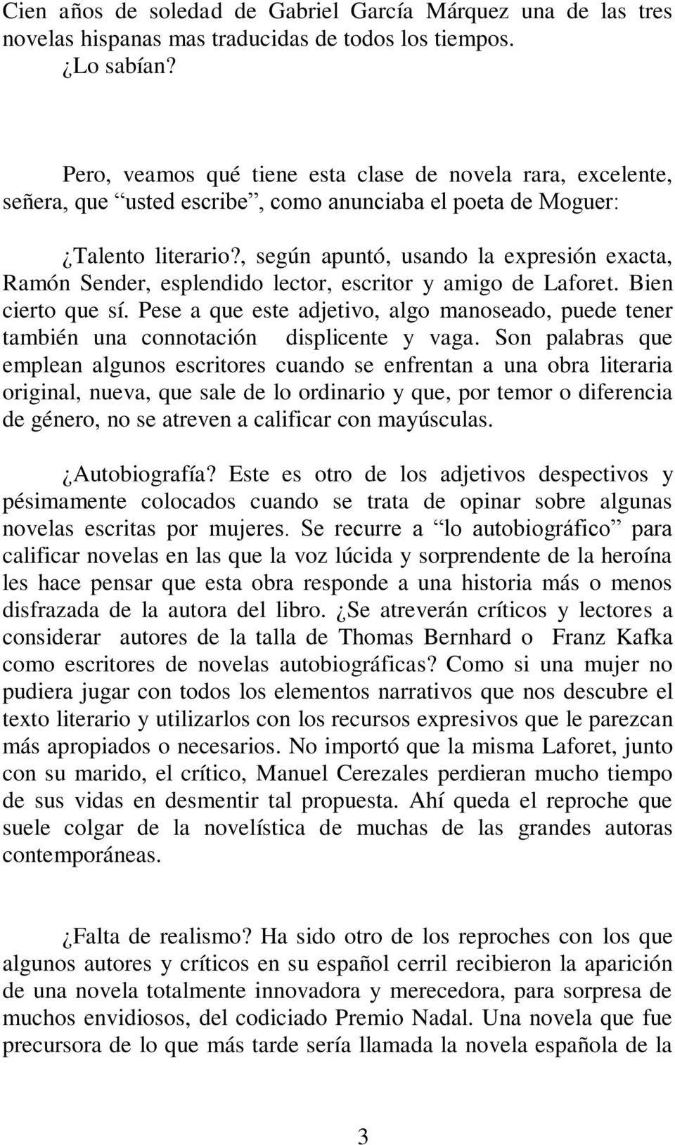 , según apuntó, usando la expresión exacta, Ramón Sender, esplendido lector, escritor y amigo de Laforet. Bien cierto que sí.