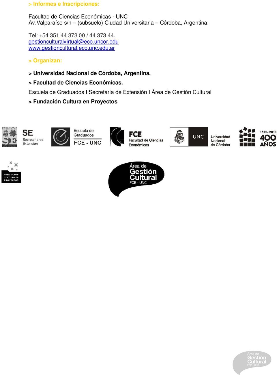 gestionculturalvirtual@eco.uncor.edu www.gestioncultural.eco.unc.edu.ar > Organizan: > Universidad Nacional de Córdoba, Argentina.