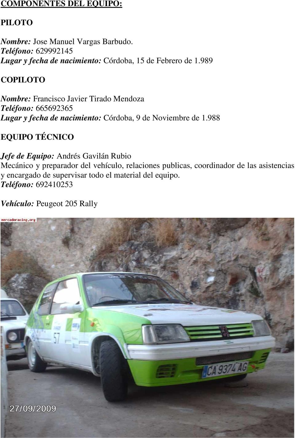 989 COPILOTO Nombre: Francisco Javier Tirado Mendoza Teléfono: 665692365 Lugar y fecha de nacimiento: Córdoba, 9 de Noviembre de 1.