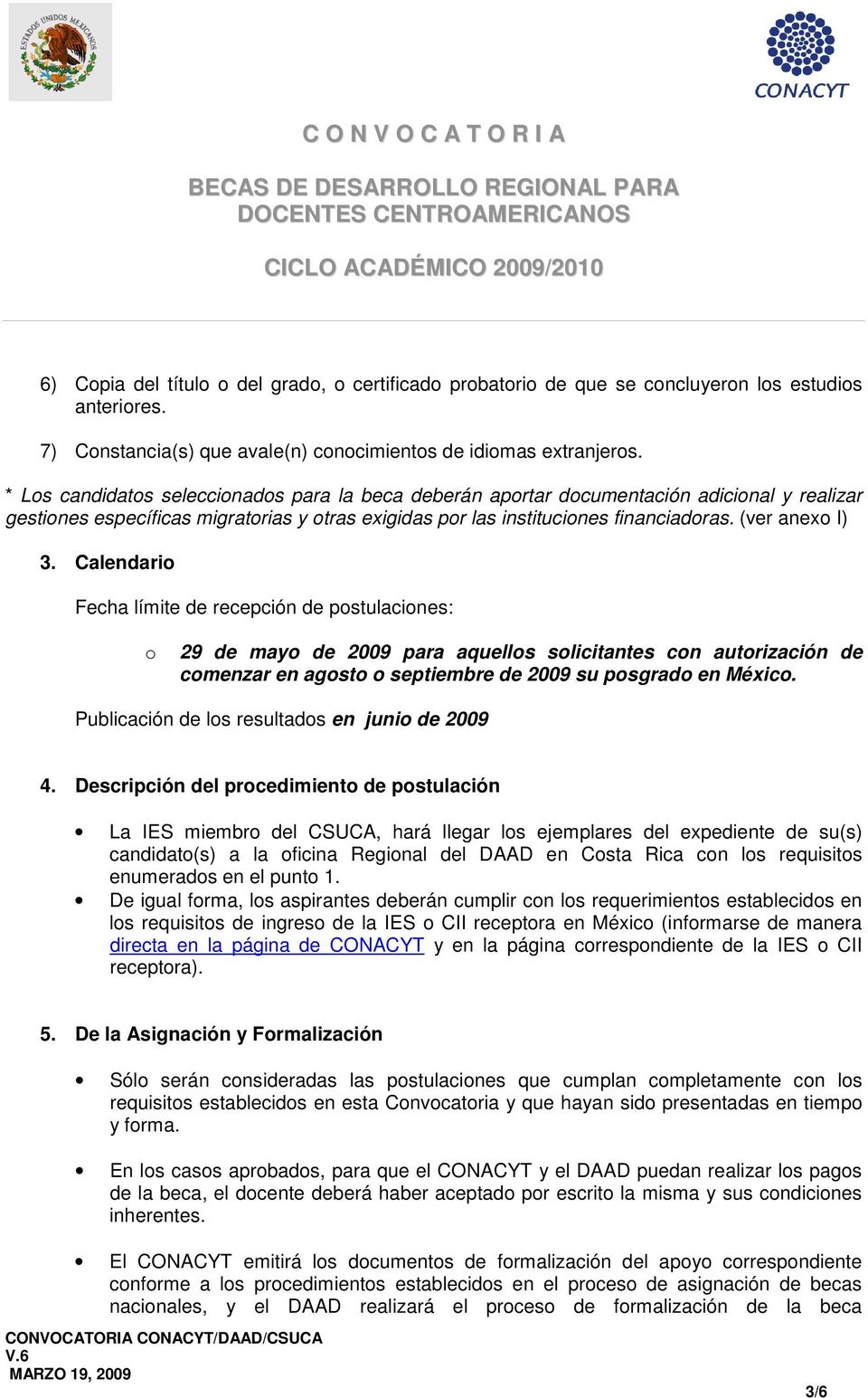 Calendari Fecha límite de recepción de pstulacines: 29 de may de 2009 para aquells slicitantes cn autrización de cmenzar en agst septiembre de 2009 su psgrad en Méxic.