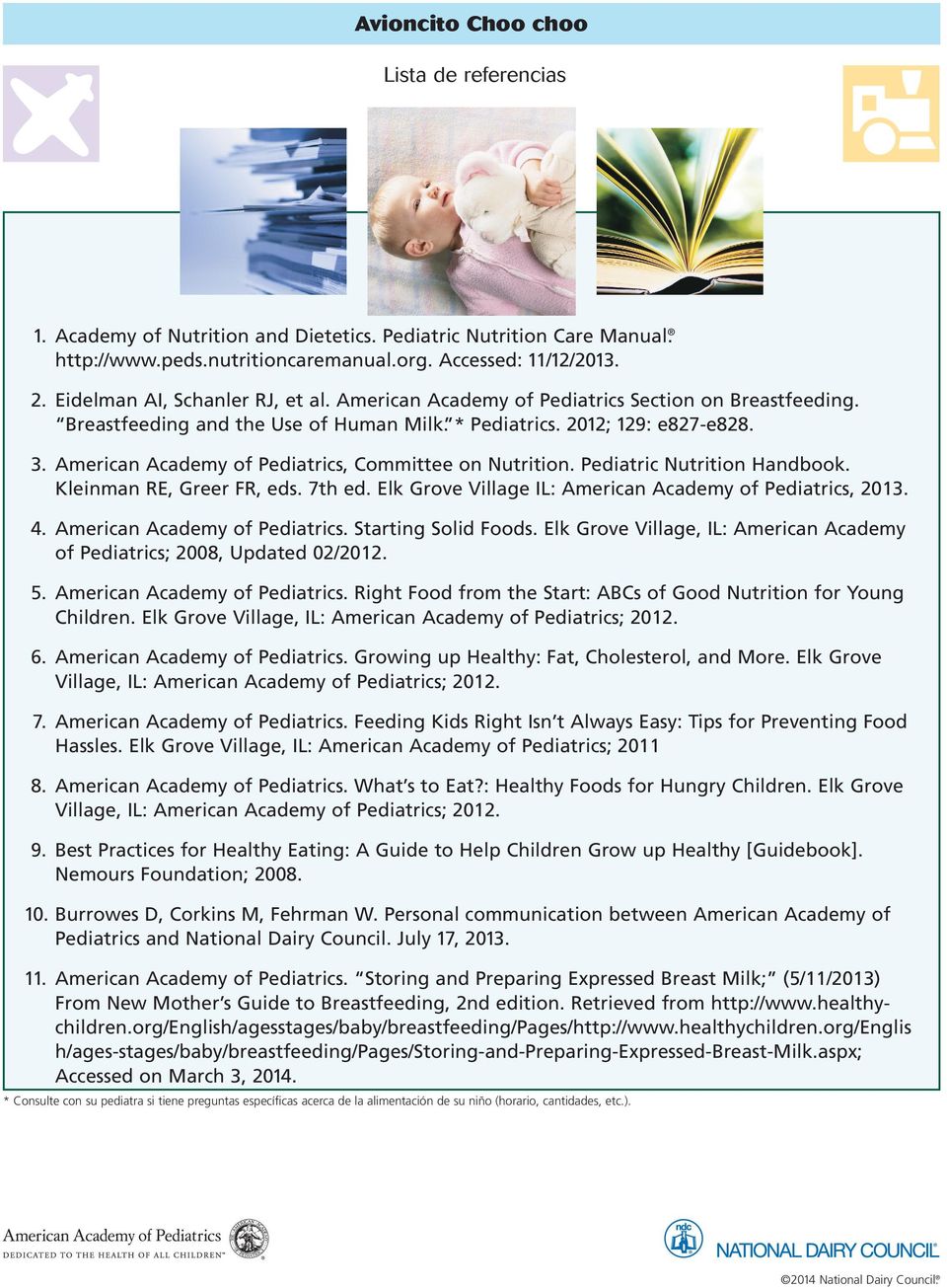 Peditric Nutrition Hndbook. Kleinmn RE, Greer FR, eds. 7th ed. Elk Grove Villge IL: Americn Acdemy of Peditrics, 2013. 4. Americn Acdemy of Peditrics. Strting Solid Foods.