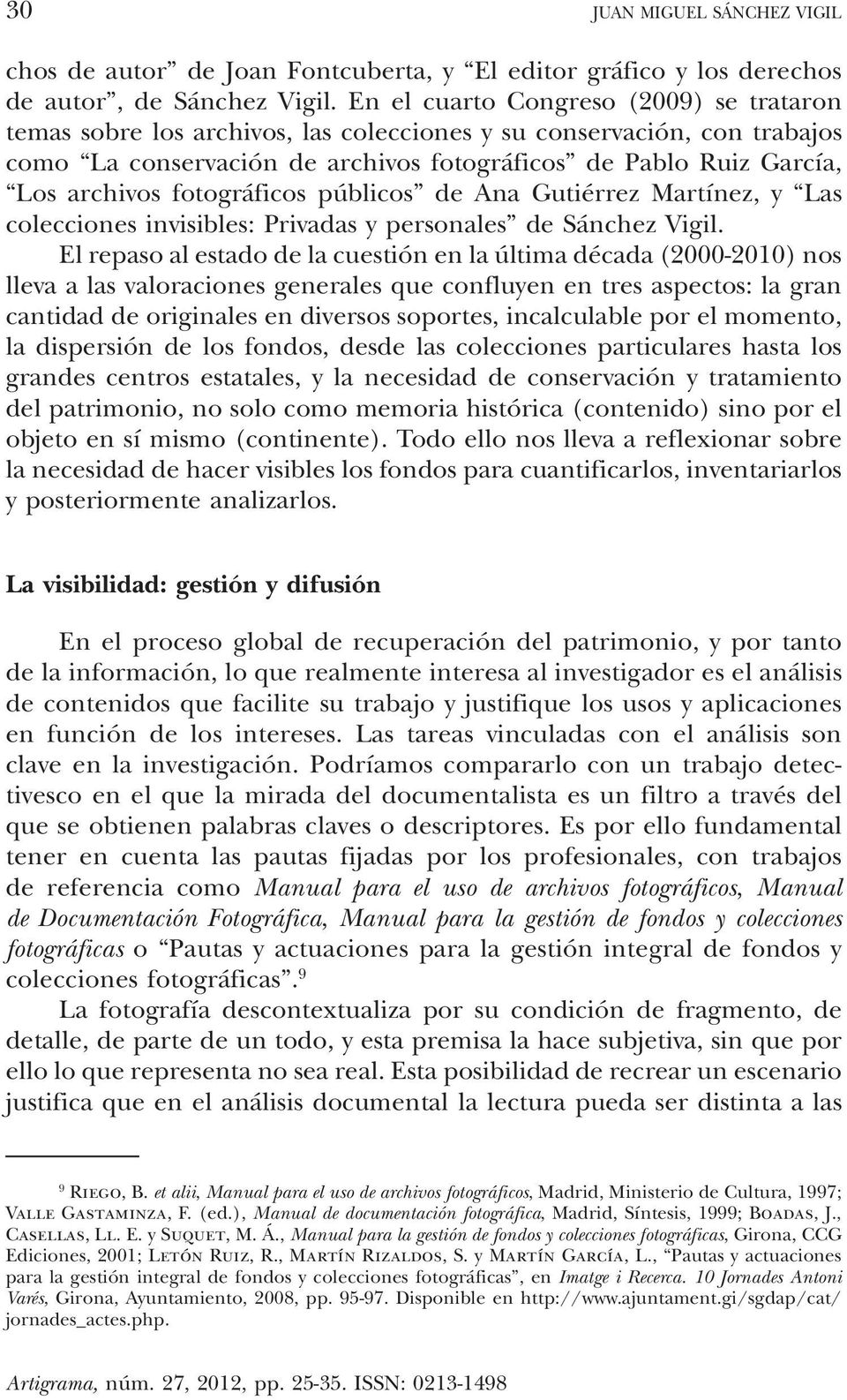 fotográficos públicos de Ana Gutiérrez Martínez, y Las colecciones invisibles: Privadas y personales de Sánchez Vigil.
