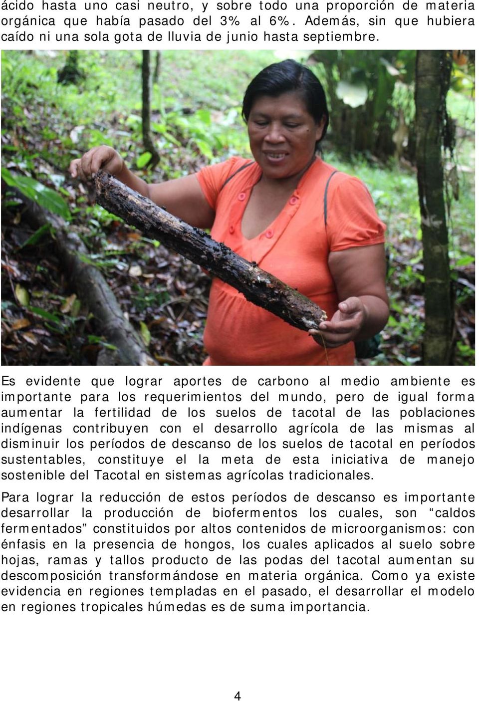 indígenas contribuyen con el desarrollo agrícola de las mismas al disminuir los períodos de descanso de los suelos de tacotal en períodos sustentables, constituye el la meta de esta iniciativa de