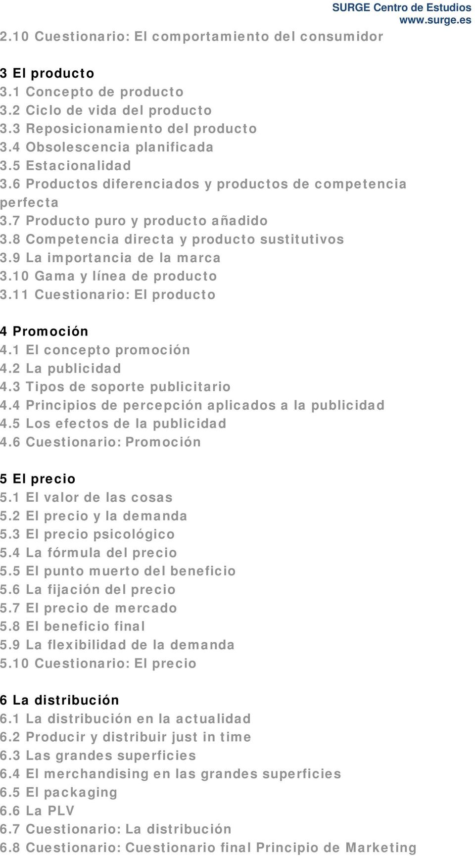 10 Gama y línea de producto 3.11 Cuestionario: El producto 4 Promoción 4.1 El concepto promoción 4.2 La publicidad 4.3 Tipos de soporte publicitario 4.