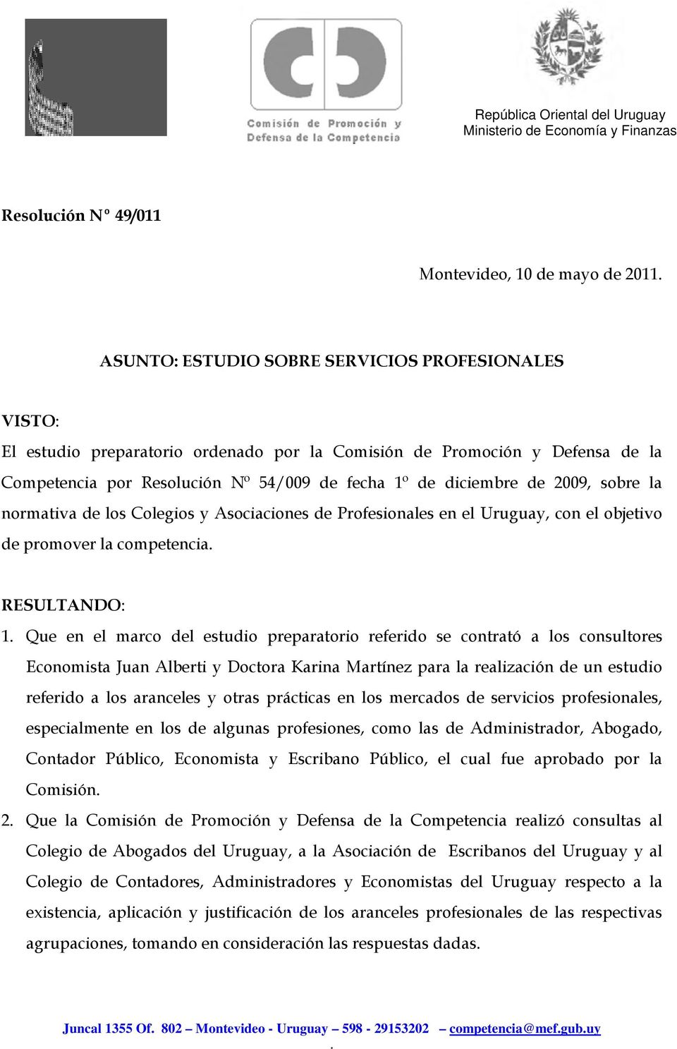 2009, sobre la normativa de los Colegios y Asociaciones de Profesionales en el Uruguay, con el objetivo de promover la competencia. RESULTANDO: 1.