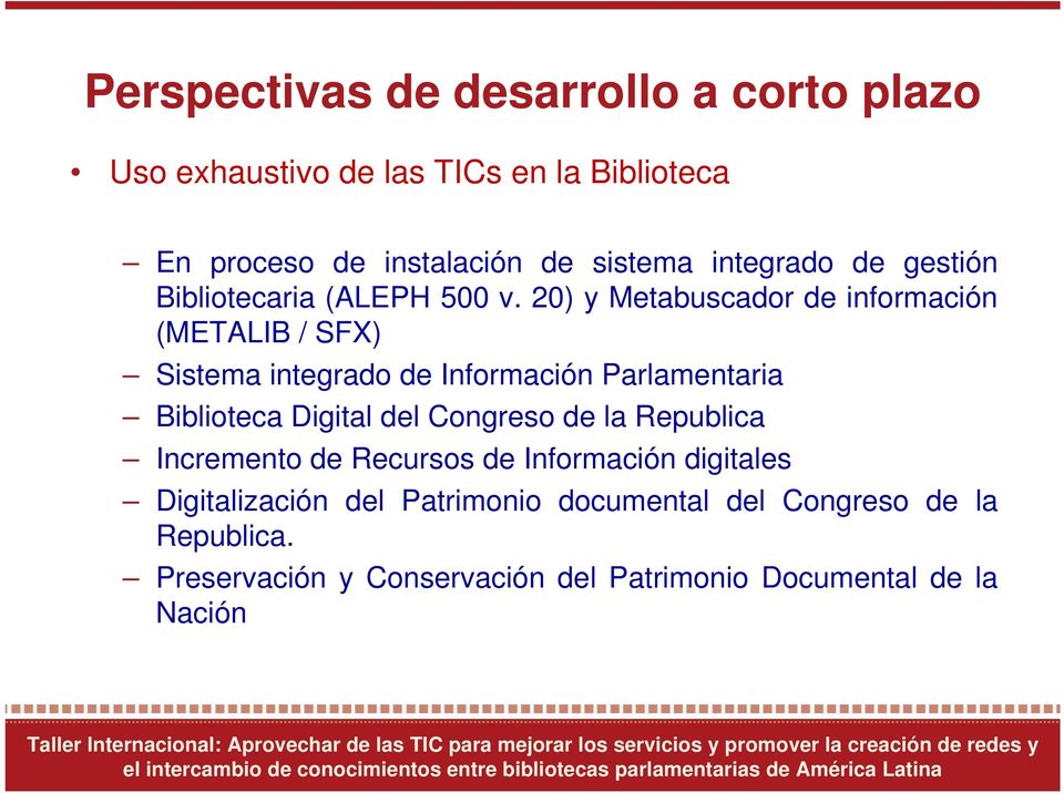 20) y Metabuscador de información (METALIB / SFX) Sistema integrado de Información Parlamentaria Biblioteca Digital del