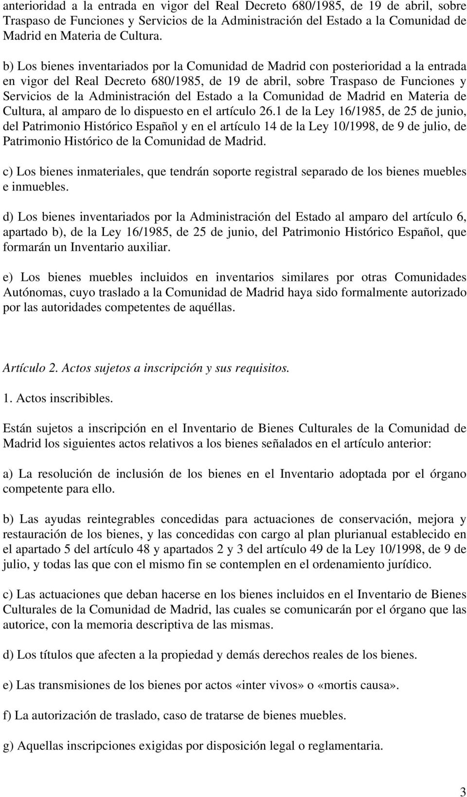 del Estado a la Comunidad de Madrid en Materia de Cultura, al amparo de lo dispuesto en el artículo 26.