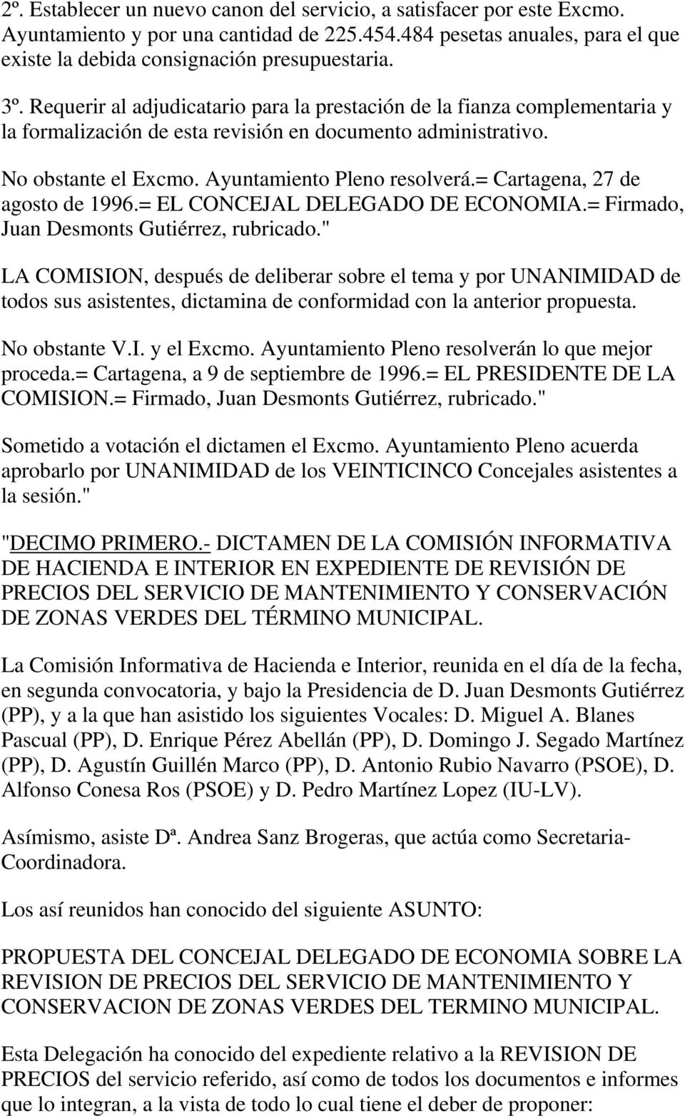 = Cartagena, 27 de agosto de 1996.= EL CONCEJAL DELEGADO DE ECONOMIA.= Firmado, Juan Desmonts Gutiérrez, rubricado.