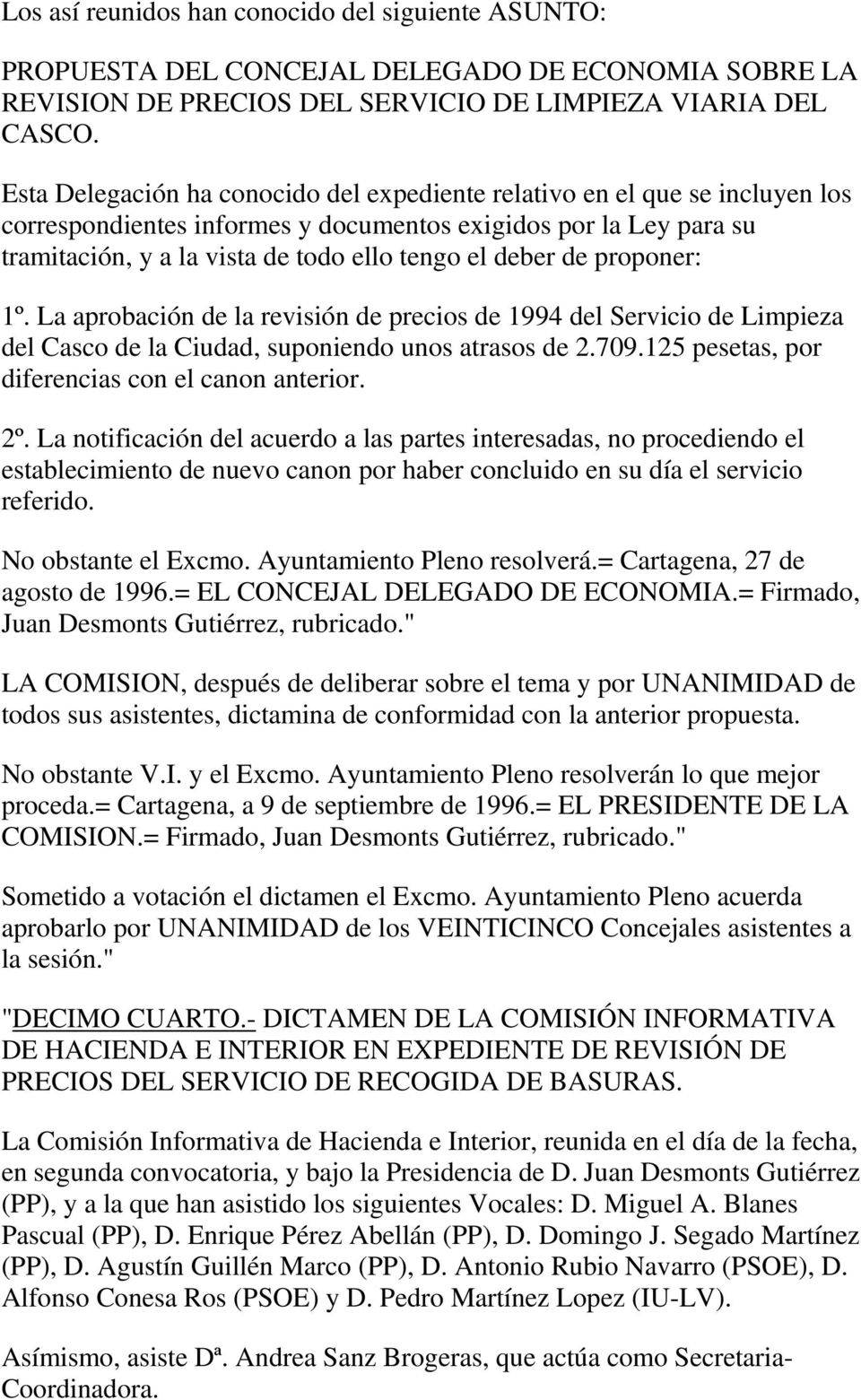 de proponer: 1º. La aprobación de la revisión de precios de 1994 del Servicio de Limpieza del Casco de la Ciudad, suponiendo unos atrasos de 2.709.125 pesetas, por diferencias con el canon anterior.