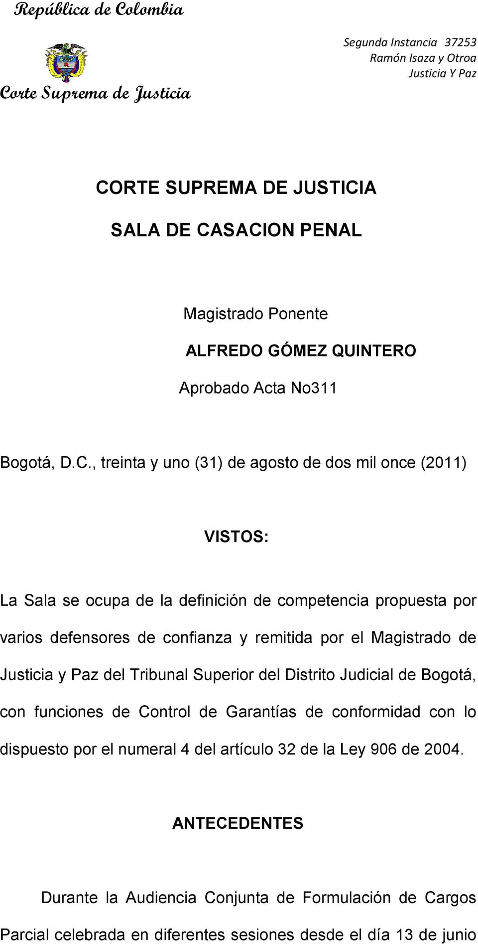Justicia y Paz del Tribunal Superior del Distrito Judicial de Bogotá, con funciones de Control de Garantías de conformidad con lo dispuesto por el numeral 4