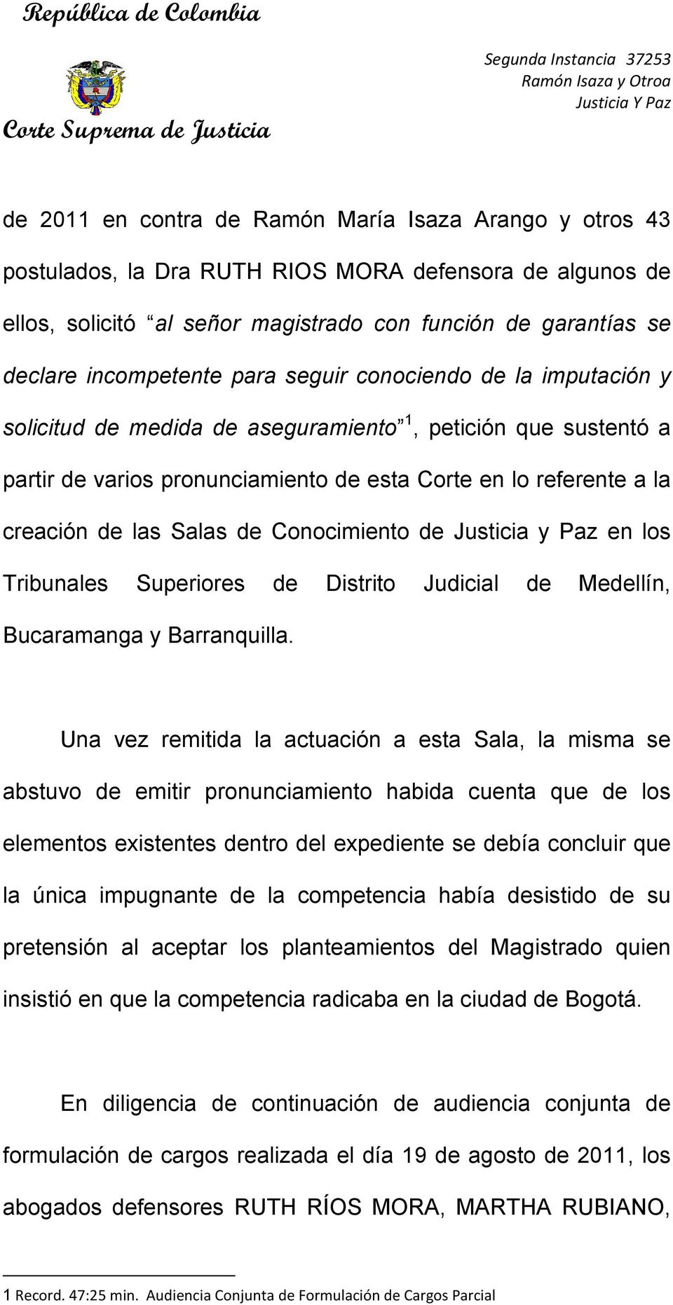 Conocimiento de Justicia y Paz en los Tribunales Superiores de Distrito Judicial de Medellín, Bucaramanga y Barranquilla.