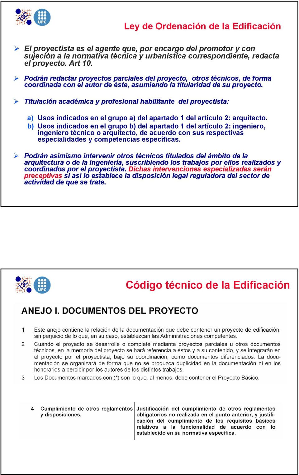 Titulación n académica y profesional habilitante del proyectista: a) Usos indicados en el grupo a) del apartado 1 del artículo 2: arquitecto.