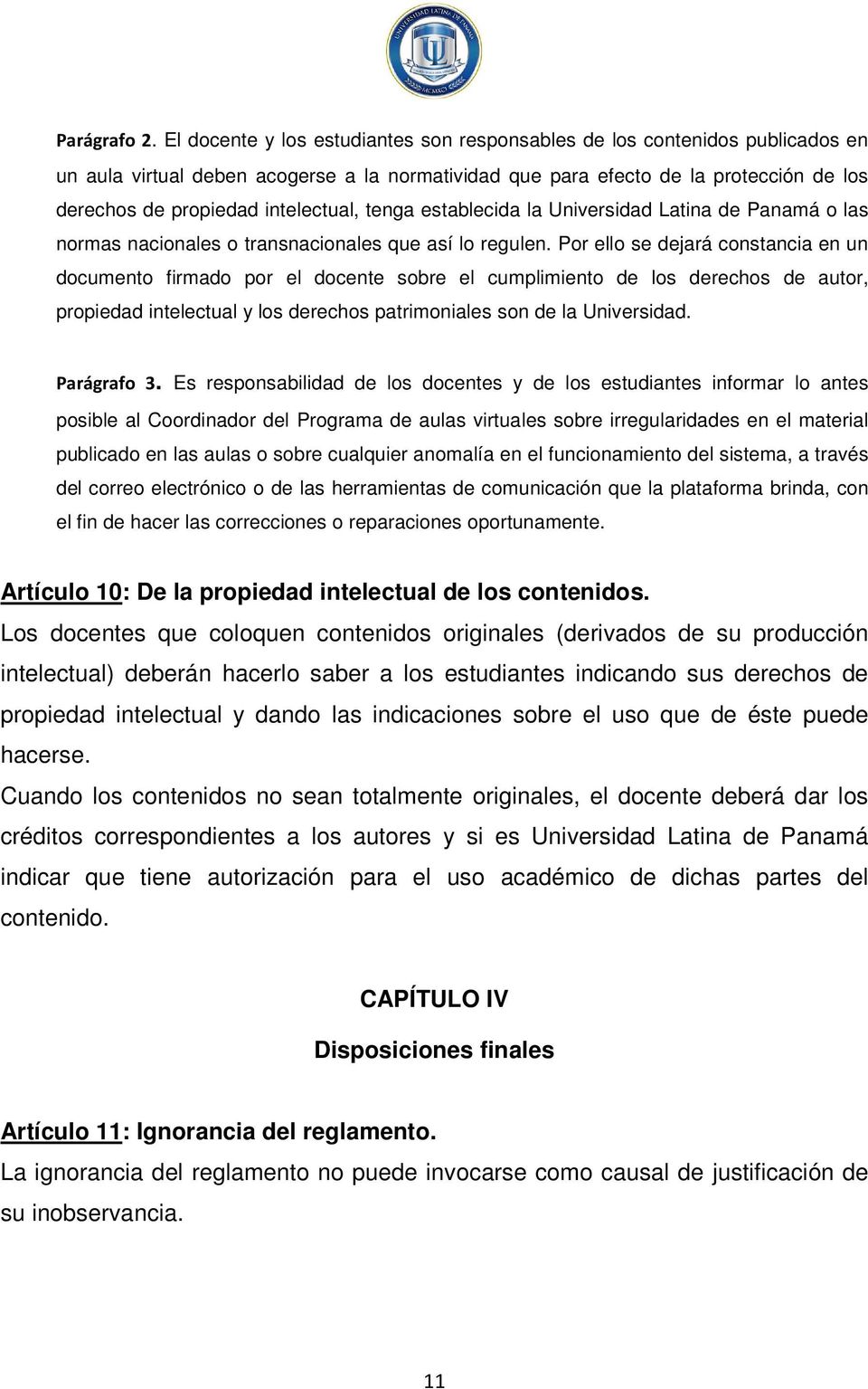 intelectual, tenga establecida la Universidad Latina de Panamá o las normas nacionales o transnacionales que así lo regulen.
