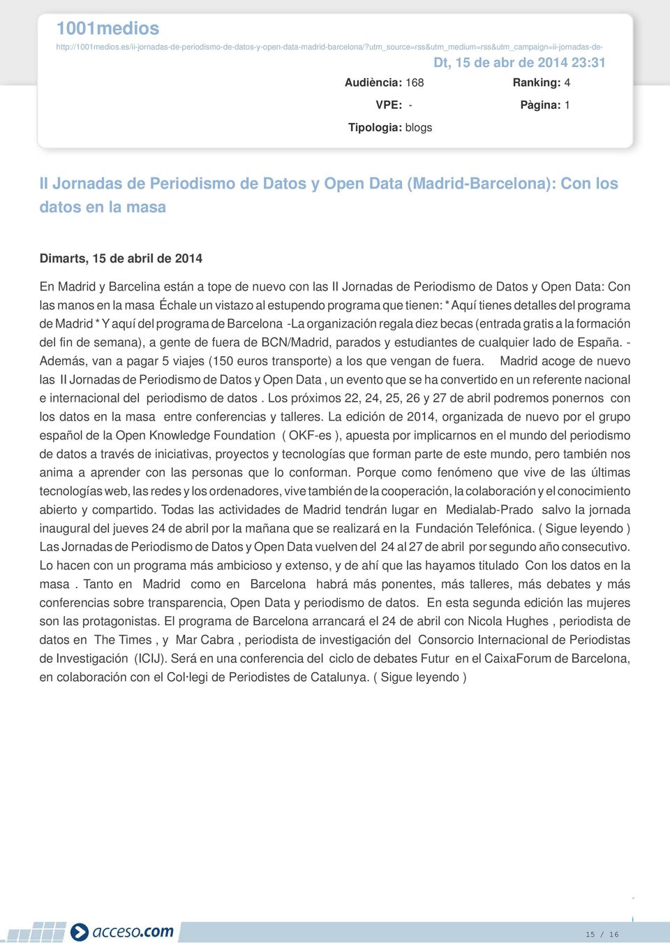 (Madrid-Barcelona): Con los datos en la masa Dimarts, 15 de abril de 2014 En Madrid y Barcelina están a tope de nuevo con las II Jornadas de Periodismo de Datos y Open Data: Con las manos en la masa