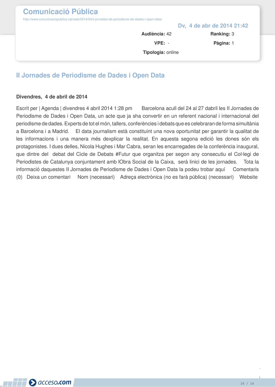 Escrit per Agenda divendres 4 abril 2014 1:28 pm Barcelona acull del 24 al 27 dabril les II Jornades de Periodisme de Dades i Open Data, un acte que ja sha convertir en un referent nacional i