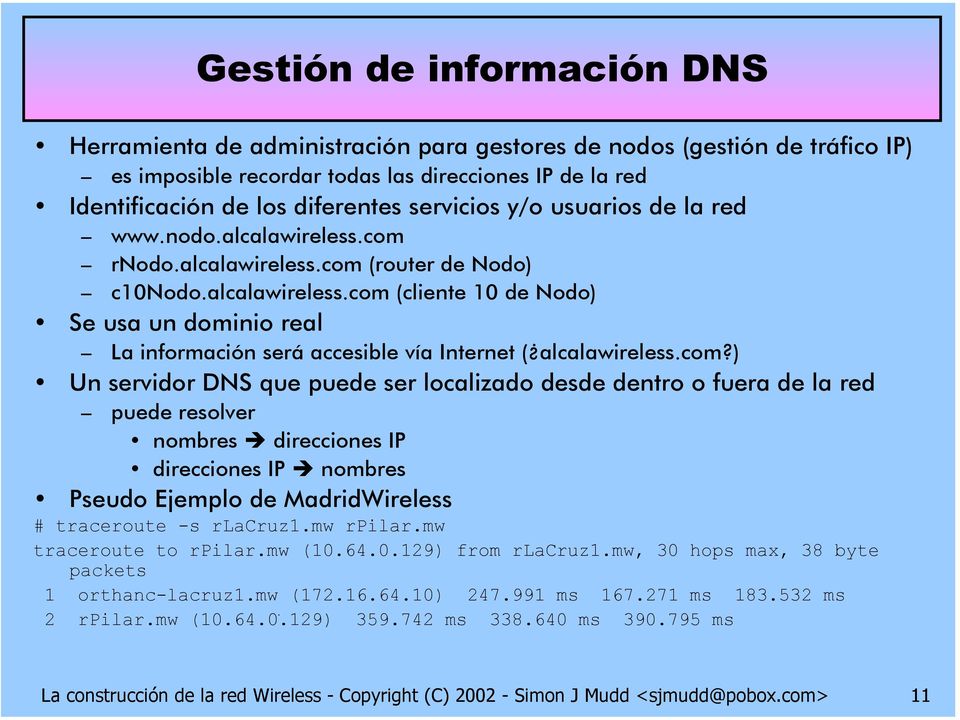 com?) Un servidor DS que puede ser localizado desde dentro o fuera de la red puede resolver nombres direcciones IP direcciones IP nombres Pseudo Ejemplo de MadridWireless # traceroute -s rlacruz1.