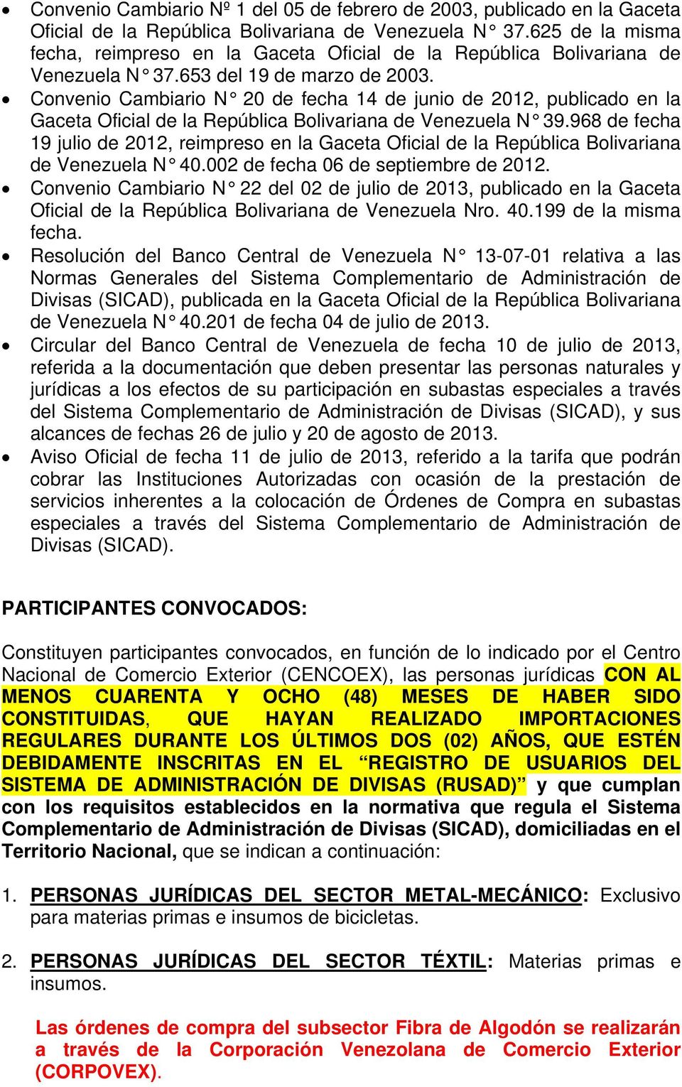 Convenio Cambiario N 20 de fecha 14 de junio de 2012, publicado en la Gaceta Oficial de la República Bolivariana de Venezuela N 39.