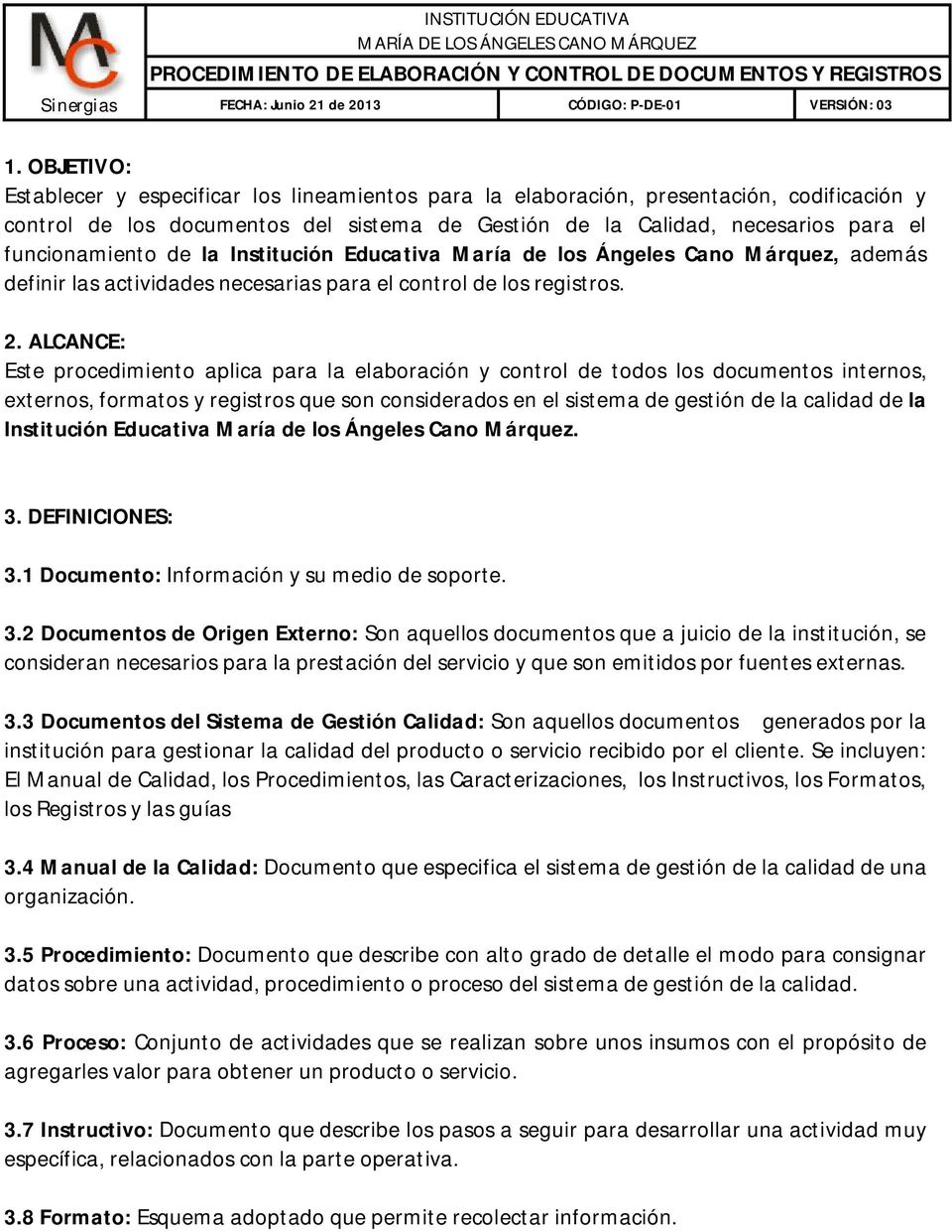 de la Institución Educativa María de los Ángeles Cano Márquez, además definir las actividades necesarias para el control de los registros. 2.