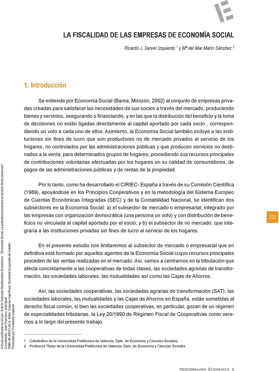 La actividad económica al servicio de las personas" Coordinador: Juan Francisco Juliá Igual ISBN: 84-95531-24-0 - Edita: Cajamar Caja Rural, Sociedad Cooperativ de Crédito Producido por: Fundación