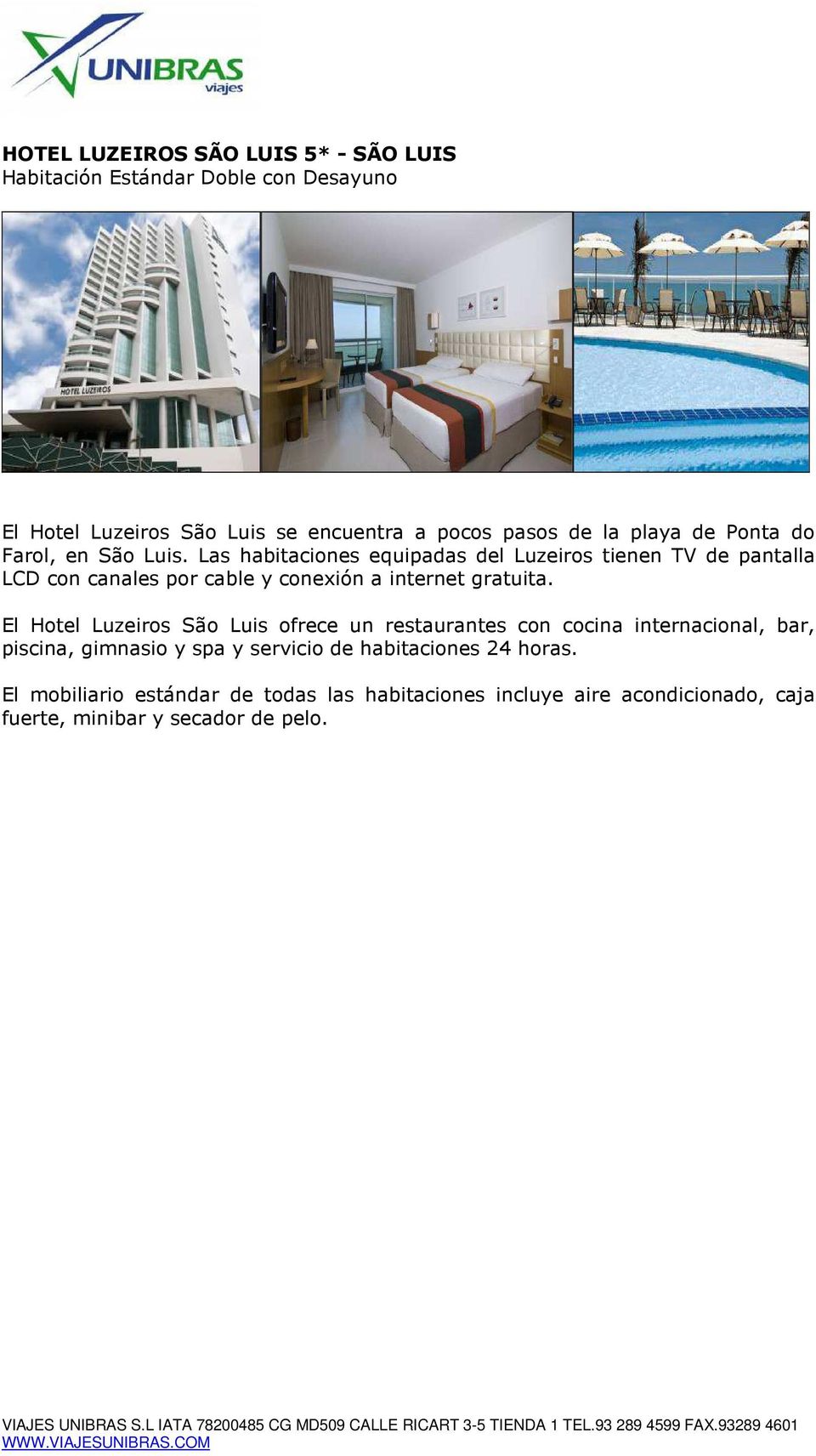 El Hotel Luzeiros São Luis ofrece un restaurantes con cocina internacional, bar, piscina, gimnasio y spa y servicio de