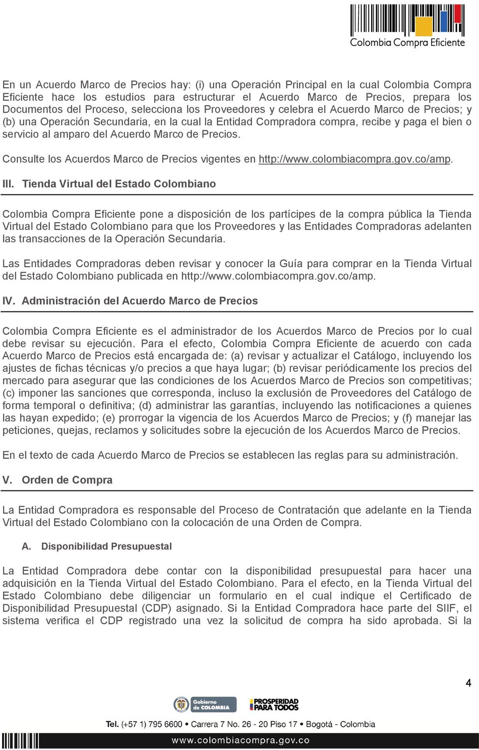 Acuerdo Marco de Precios. Consulte los Acuerdos Marco de Precios vigentes en http://www.colombiacompra.gov.co/amp. III.