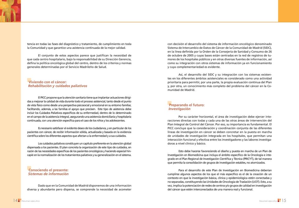 dentro de los criterios y normas generales determinadas por el Servicio Madrileño de Salud.