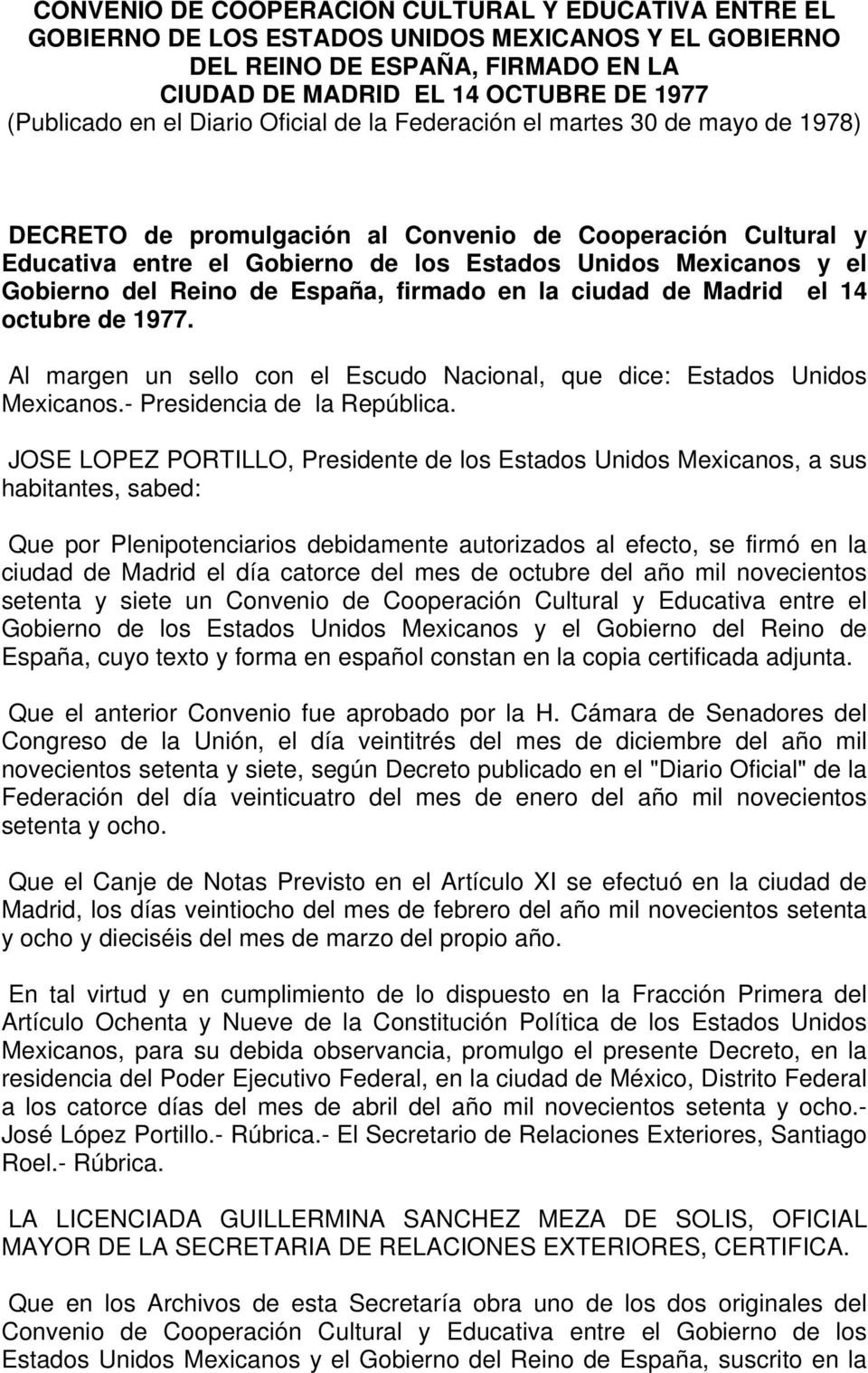 del Reino de España, firmado en la ciudad de Madrid el 14 octubre de 1977. Al margen un sello con el Escudo Nacional, que dice: Estados Unidos Mexicanos.- Presidencia de la República.