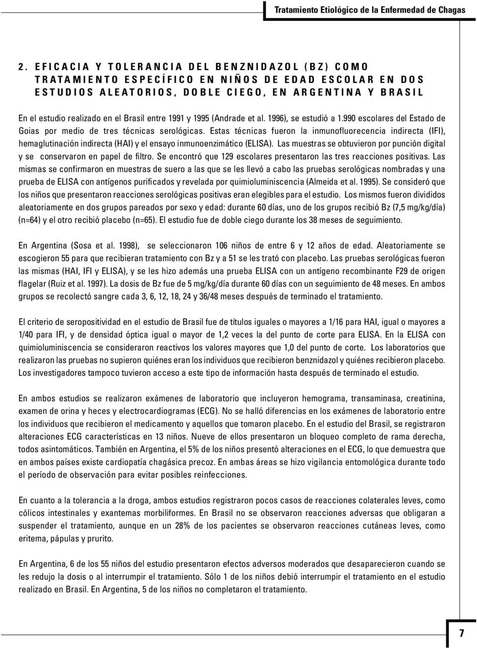 990 escolares del Estado de Goias por medio de tres técnicas serológicas.