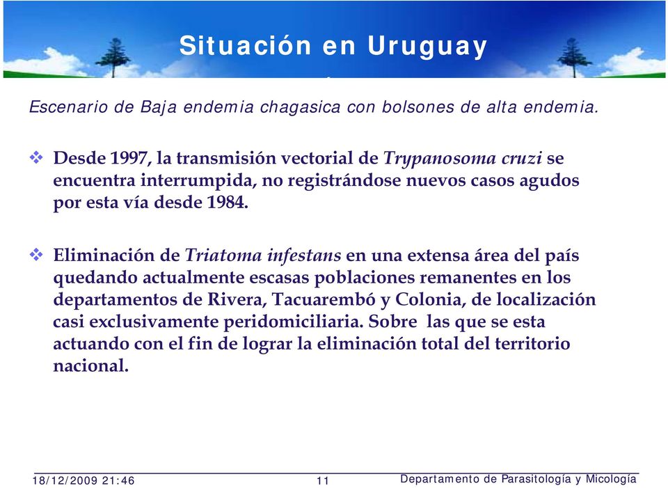 Eliminación i ió de Triatoma infestans en una extensa área del país quedando actualmente escasas poblaciones remanentes en los departamentos de Rivera,