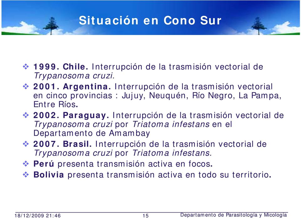 Interrupción de la trasmisión vectorial de Trypanosoma cruzi por Triatoma infestans en el Departamento de Amambay 2007. Brasil.