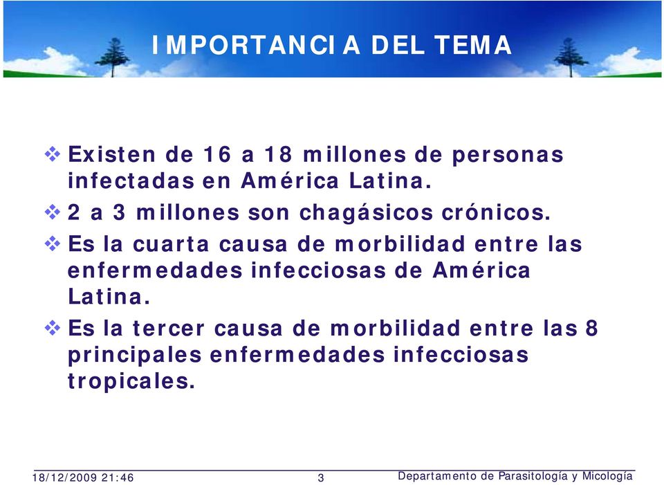 Es la cuarta causa de morbilidad entre las enfermedades infecciosas de América Latina.