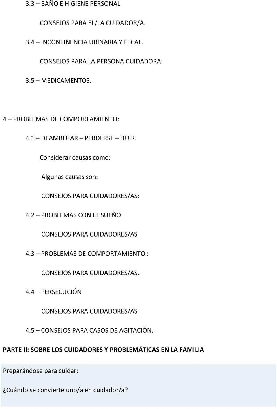 2 PROBLEMAS CON EL SUEÑO CONSEJOS PARA CUIDADORES/AS 4.3 PROBLEMAS DE COMPORTAMIENTO : CONSEJOS PARA CUIDADORES/AS. 4.4 PERSECUCIÓN CONSEJOS PARA CUIDADORES/AS 4.
