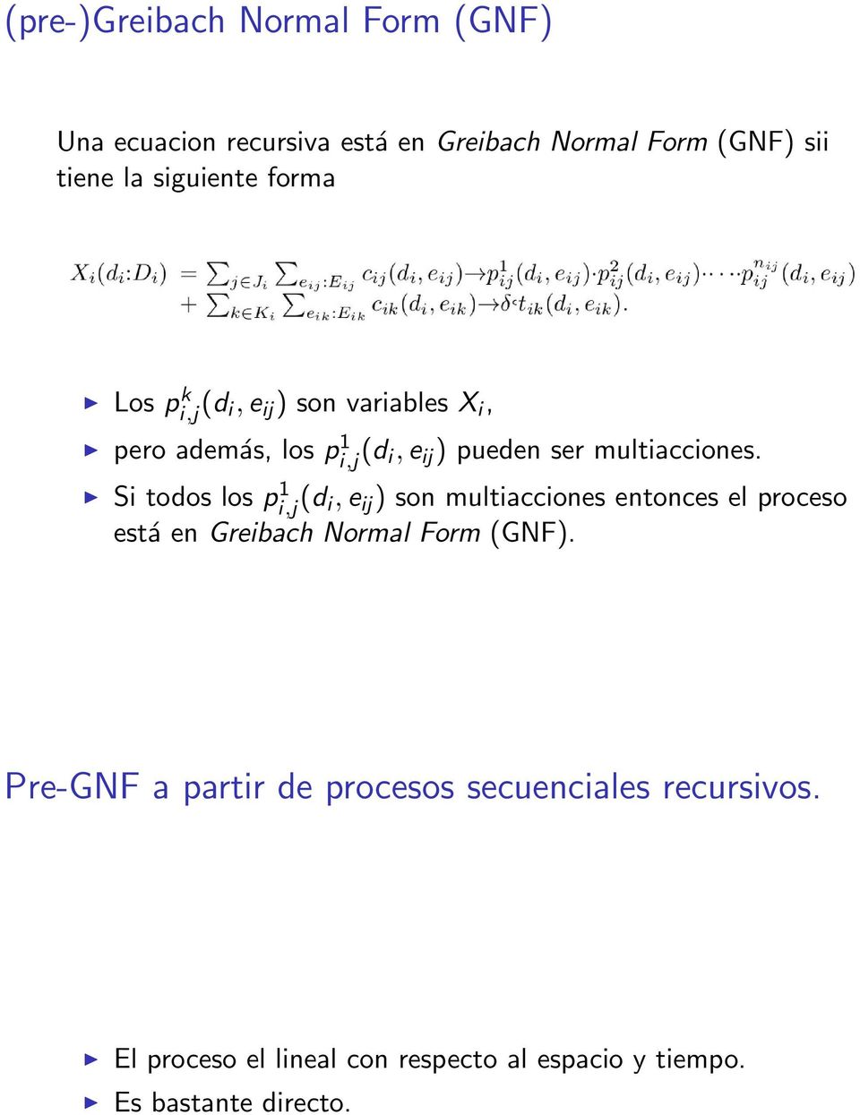 Si todos los p 1 i,j (d i, e ij ) son multiacciones entonces el proceso está en Greibach Normal Form (GNF).