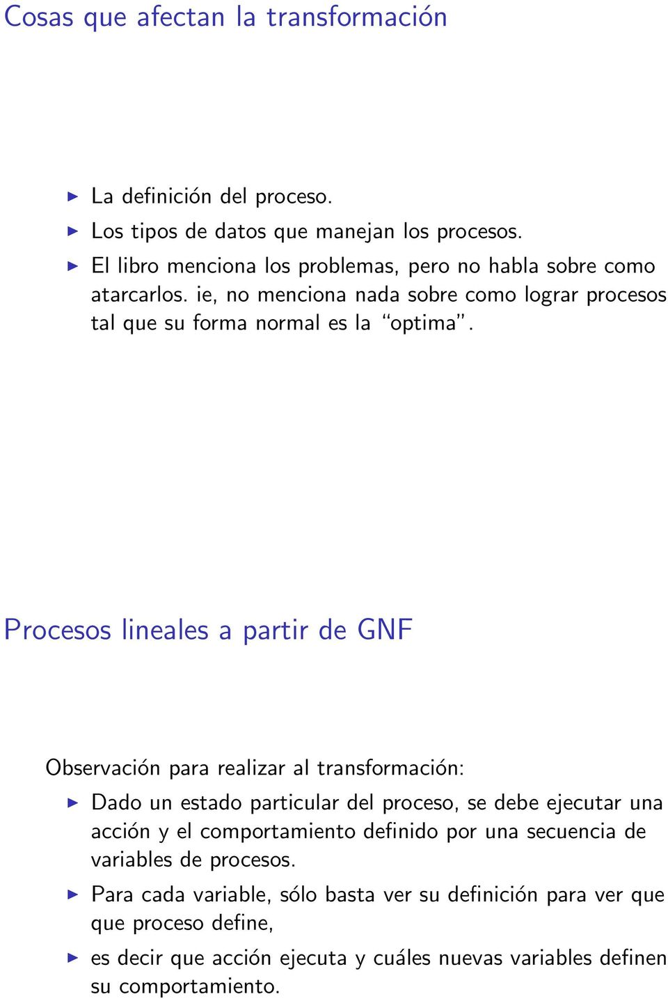 Procesos lineales a partir de GNF Observación para realizar al transformación: Dado un estado particular del proceso, se debe ejecutar una acción y el