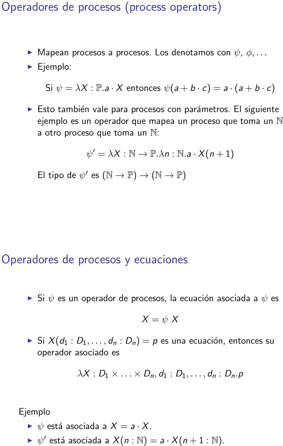 El siguiente ejemplo es un operador que mapea un proceso que toma un N a otro proceso que toma un N: ψ = λx : N P.λn : N.