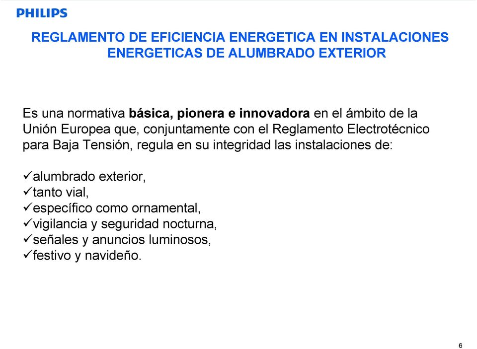 Electrotécnico para Baja Tensión, regula en su integridad las instalaciones de: alumbrado exterior, tanto