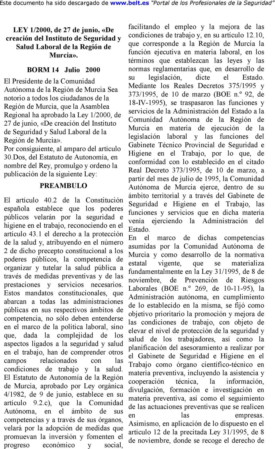 de junio, «De creación del Instituto de Seguridad y Salud Laboral de la Región de Murcia». Por consiguiente, al amparo del artículo 30.