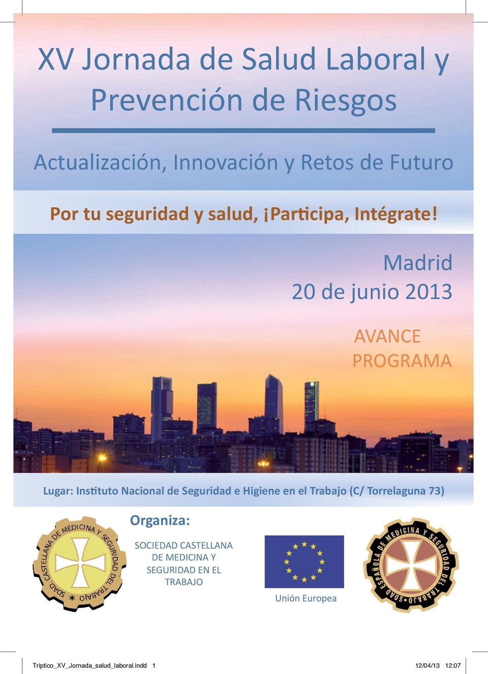 Madrid 20 de junio 2013 AVANCE PROGRAMA Lugar: Ins1tuto Nacional de Seguridad e Higiene en el