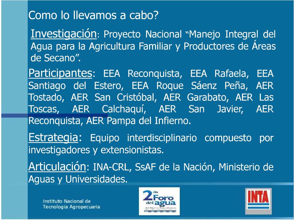 Participantes: EEA EEA Reconquista, EEA Rafaela, EEA Santiago del Estero, EEA Roque Sáenz Peña, AER Tostado, AER San Cristóbal, AER