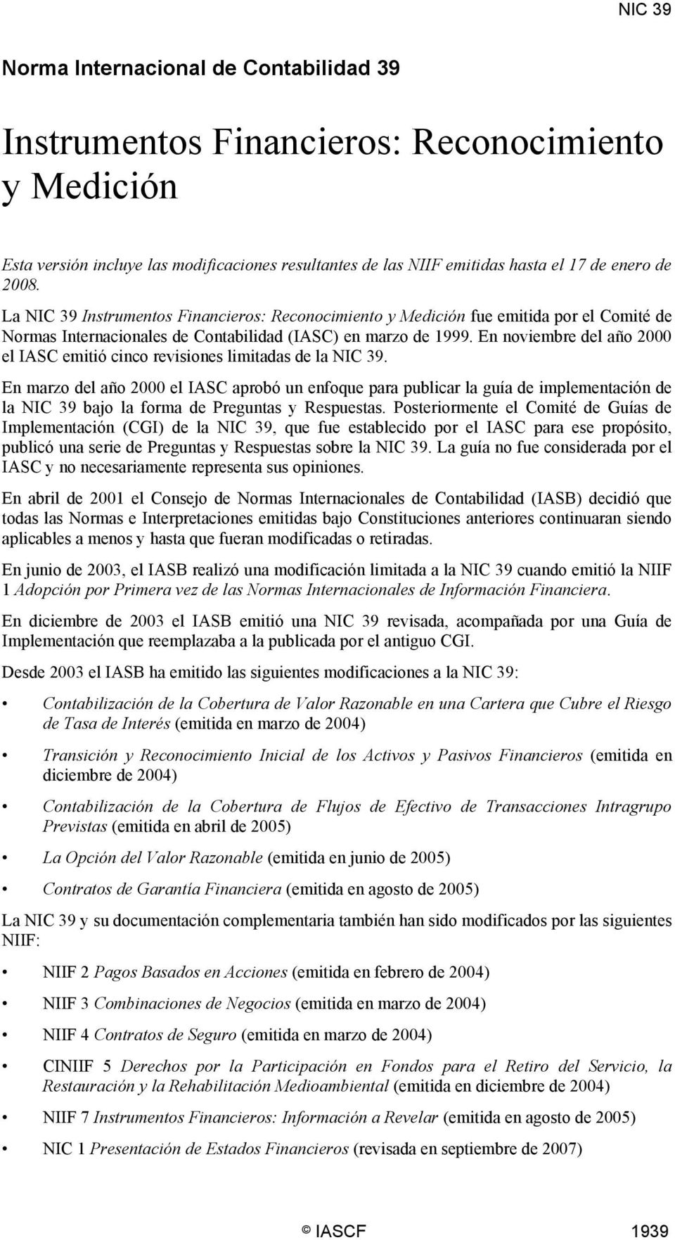 En noviembre del año 2000 el IASC emitió cinco revisiones limitadas de la NIC 39.