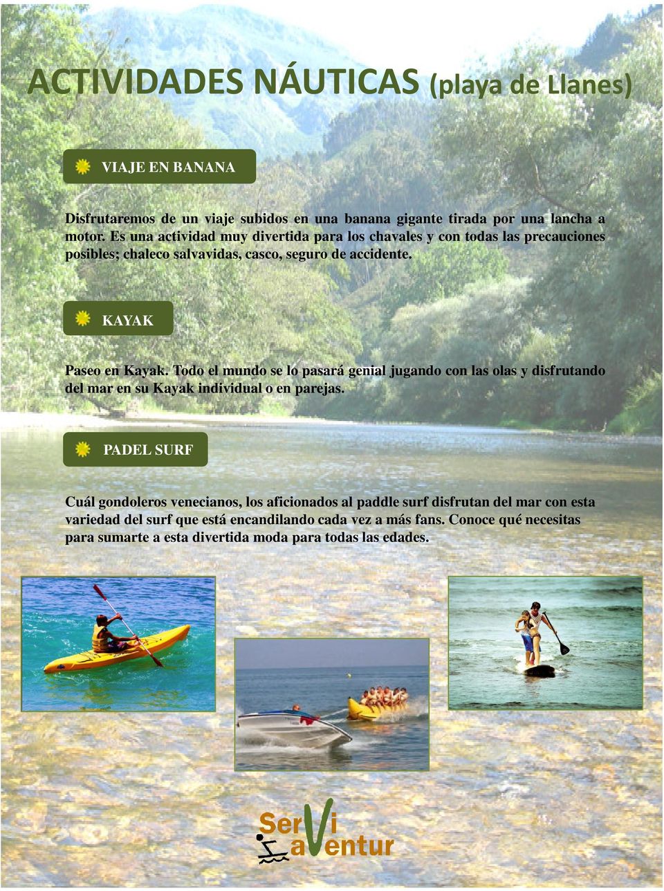 Todo el mundo se lo pasará genial jugando con las olas y disfrutando del mar en su Kayak individual o en parejas.