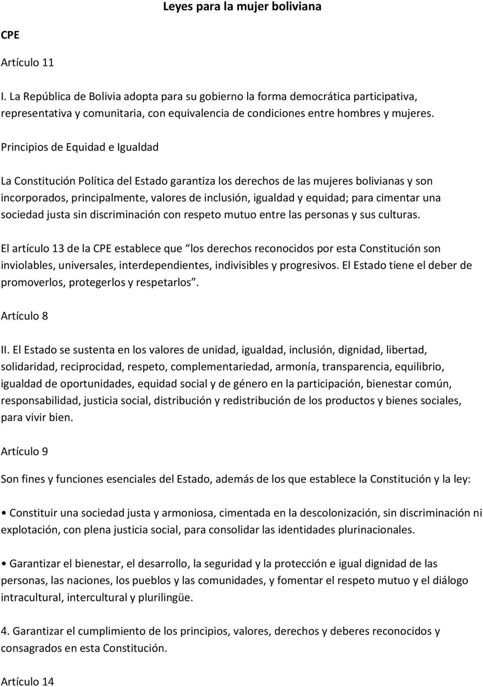 Principios de Equidad e Igualdad La Constitución Política del Estado garantiza los derechos de las mujeres bolivianas y son incorporados, principalmente, valores de inclusión, igualdad y equidad;